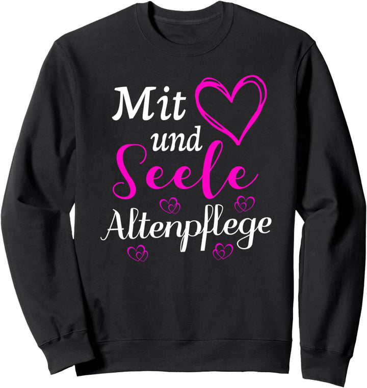 Mit Herz und Seele Altenpflege - Altenpflegerin Pfleger Sweatshirt