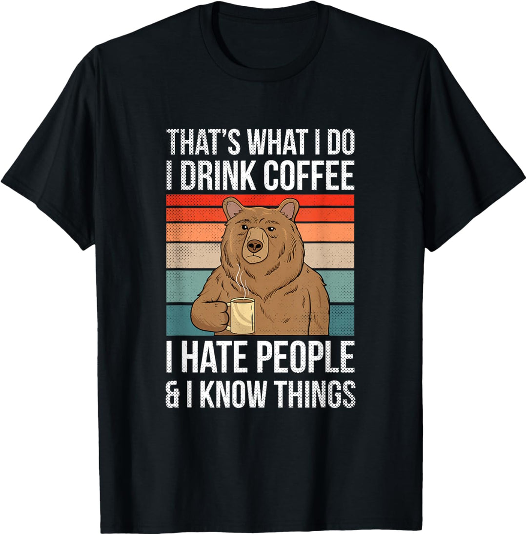 Thats What I Do I Drink Coffee I Hate People & I Know Things T-Shirt