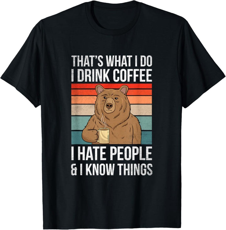 Thats What I Do I Drink Coffee I Hate People & I Know Things T-Shirt