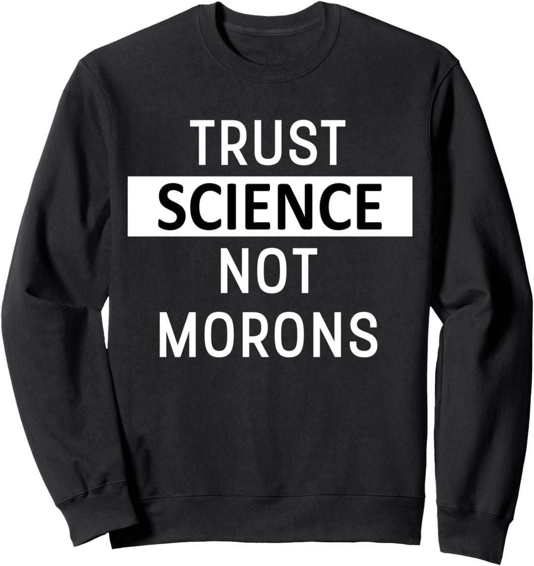 Trust Science Not Morons TShirt,Facts Matter,Science is Real Sweatshirt
