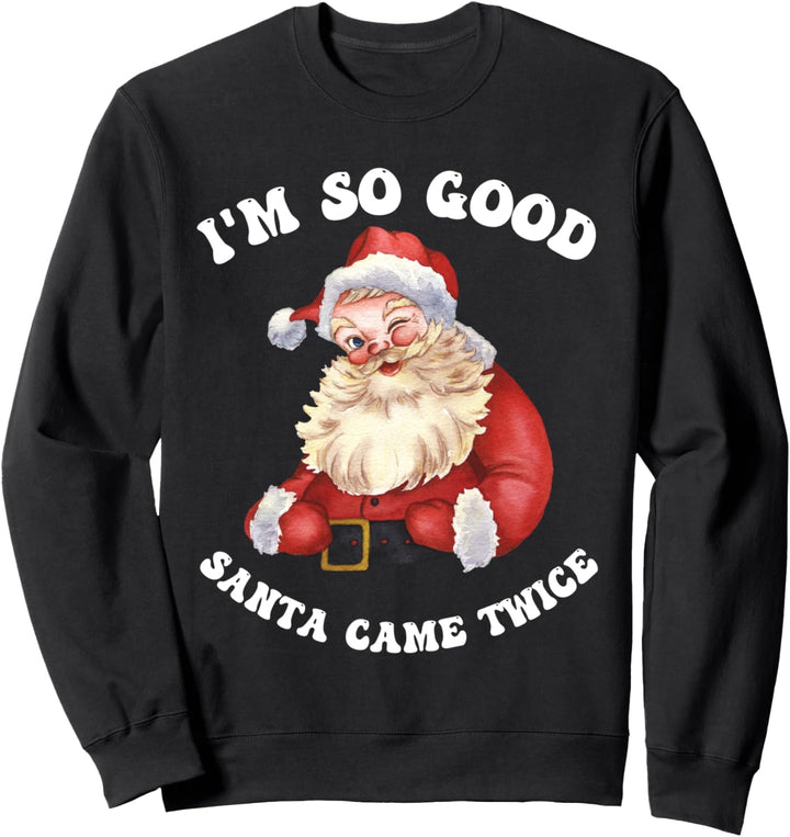 Ich bin so gut Santa Came Twice Freche Weihnachtspaare Lustig Sweatshirt