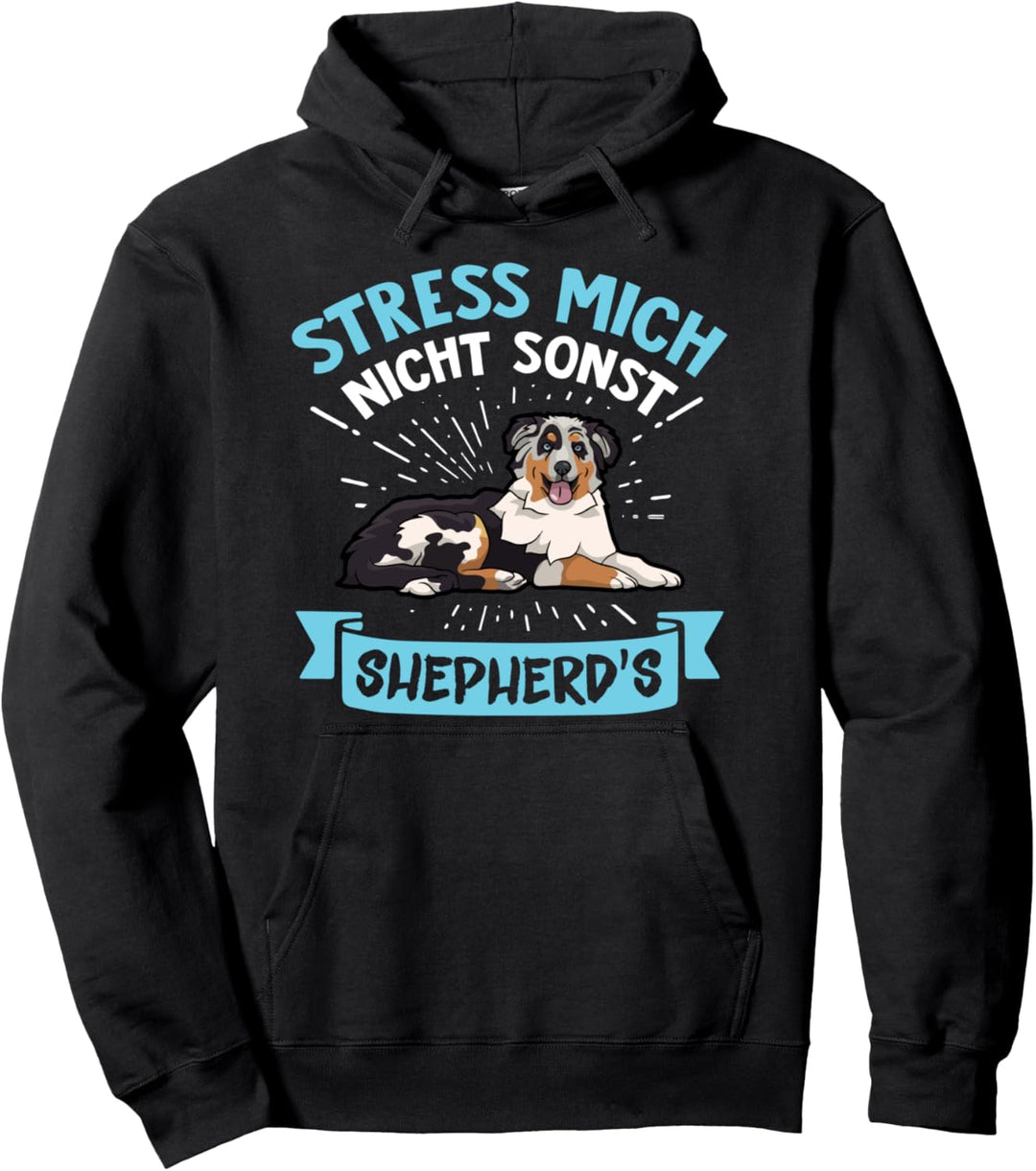 Stress mich nicht sonst Shepherds Australian Shepherd Hunde Pullover Hoodie