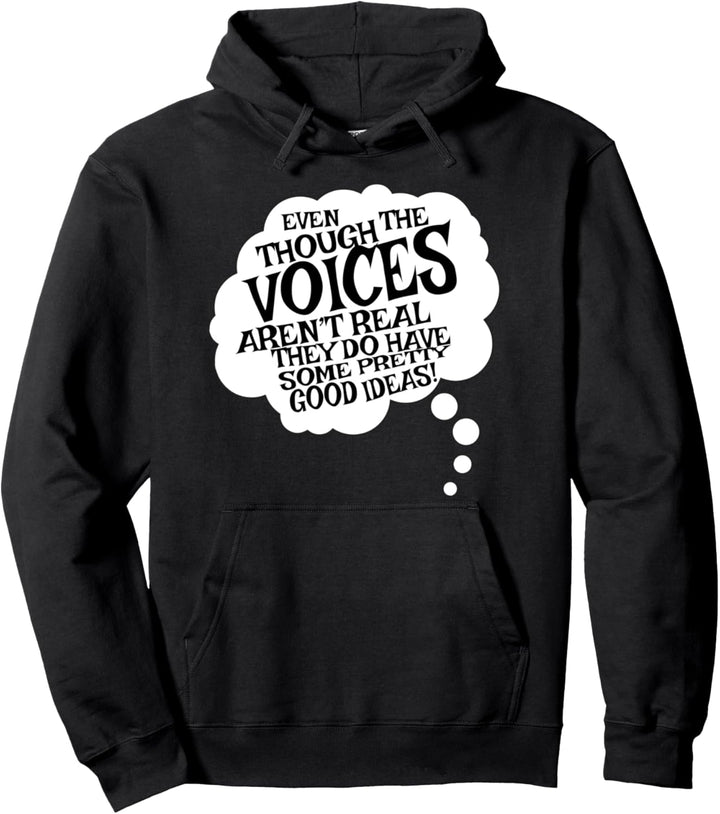 The Voices Aren't Real But They Have Some Good Ideas Funny Pullover Hoodie