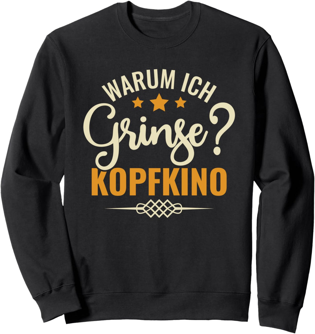 Warum Ich Grinse? Kopfkino - Spruch Humor Zweideutig Sweatshirt
