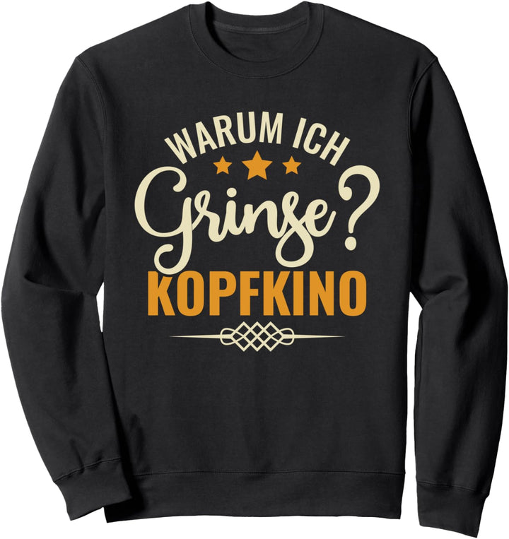 Warum Ich Grinse? Kopfkino - Spruch Humor Zweideutig Sweatshirt