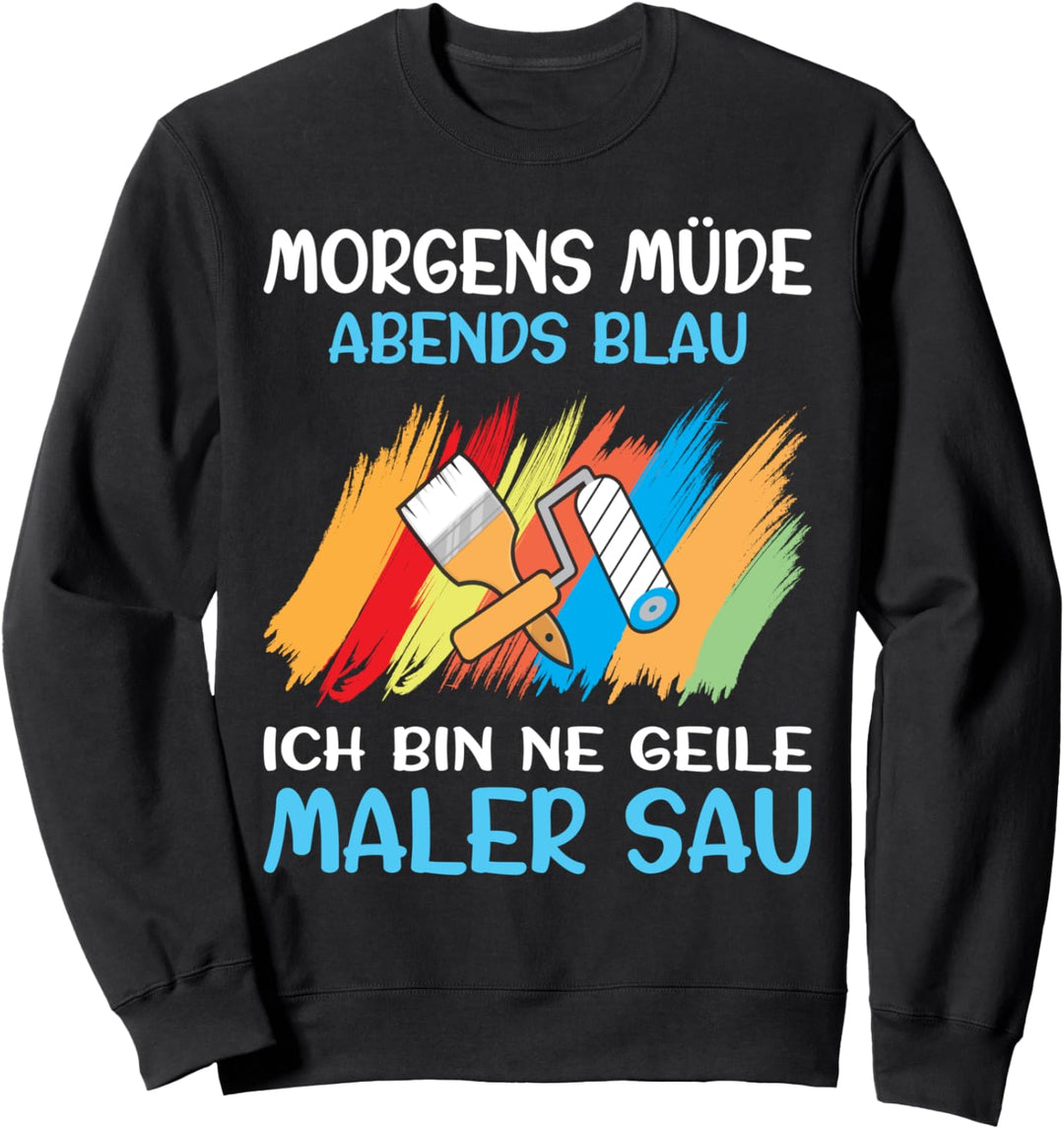 Malermeister Malerin Morgens Müde Abends Blau Maler Sweatshirt