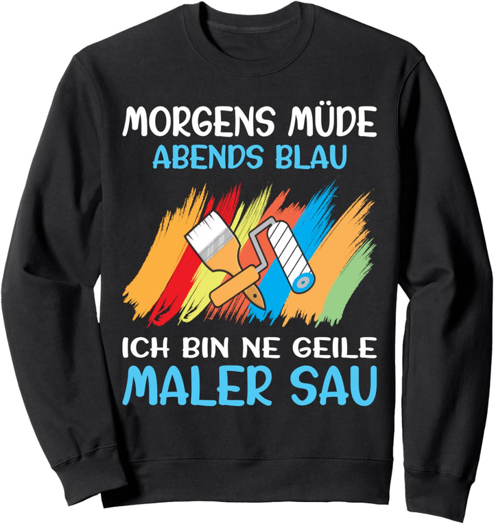 Malermeister Malerin Morgens Müde Abends Blau Maler Sweatshirt