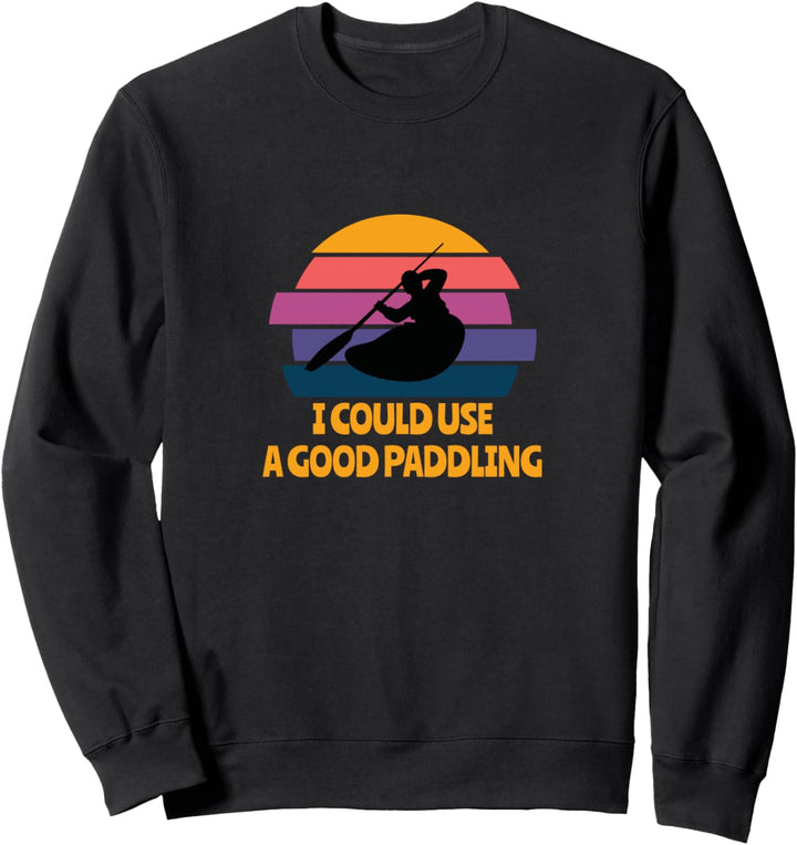 Ich könnte ein gutes Paddeln gebrauchen - Spass für Sweatshirt