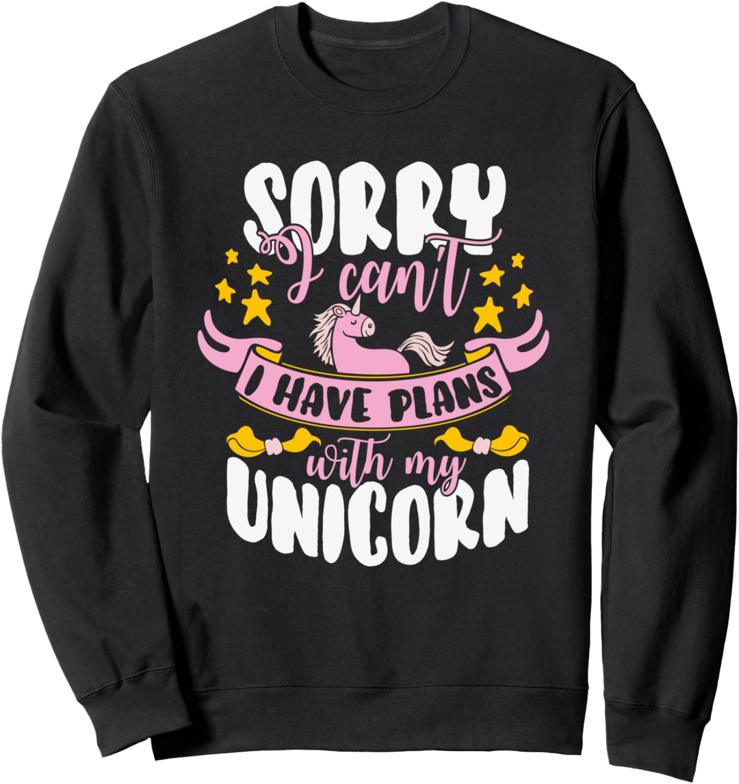 Sorry I Can't - I Have Plans With My Unicorn - Sprüche Sweatshirt