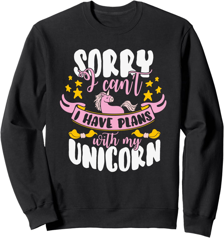 Sorry I Can't - I Have Plans With My Unicorn - Sprüche Sweatshirt