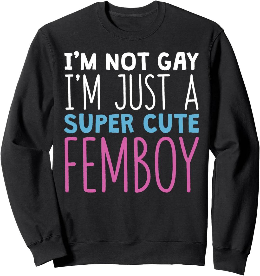 Lustiger Femboy Ich bin nicht schwul Ich bin ein super süsser Femboy Sweatshirt