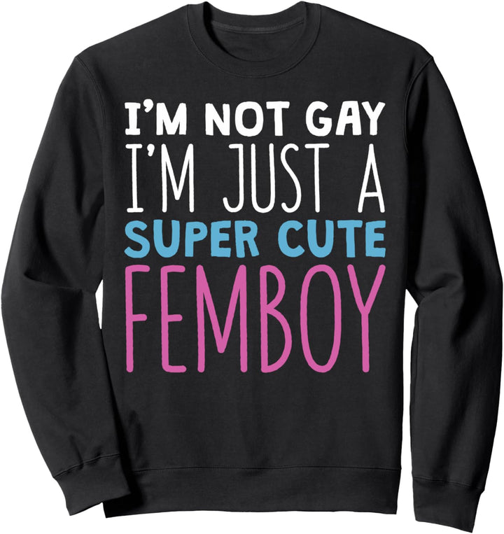 Lustiger Femboy Ich bin nicht schwul Ich bin ein super süsser Femboy Sweatshirt