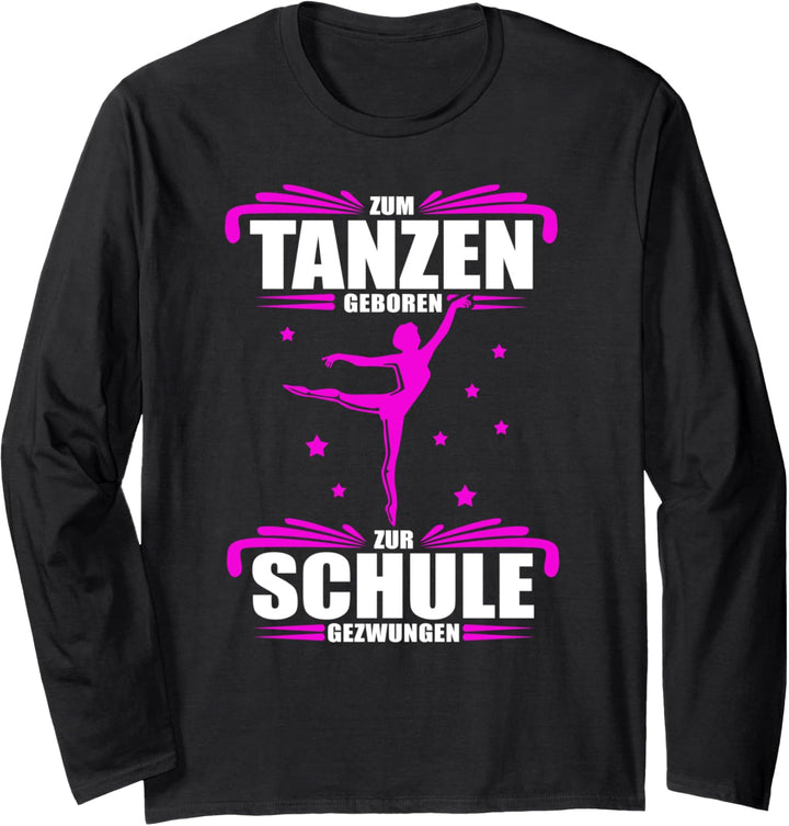 Zum Tanzen geboren - zur Schule gezwungen / Tänzerinnen Langarmshirt