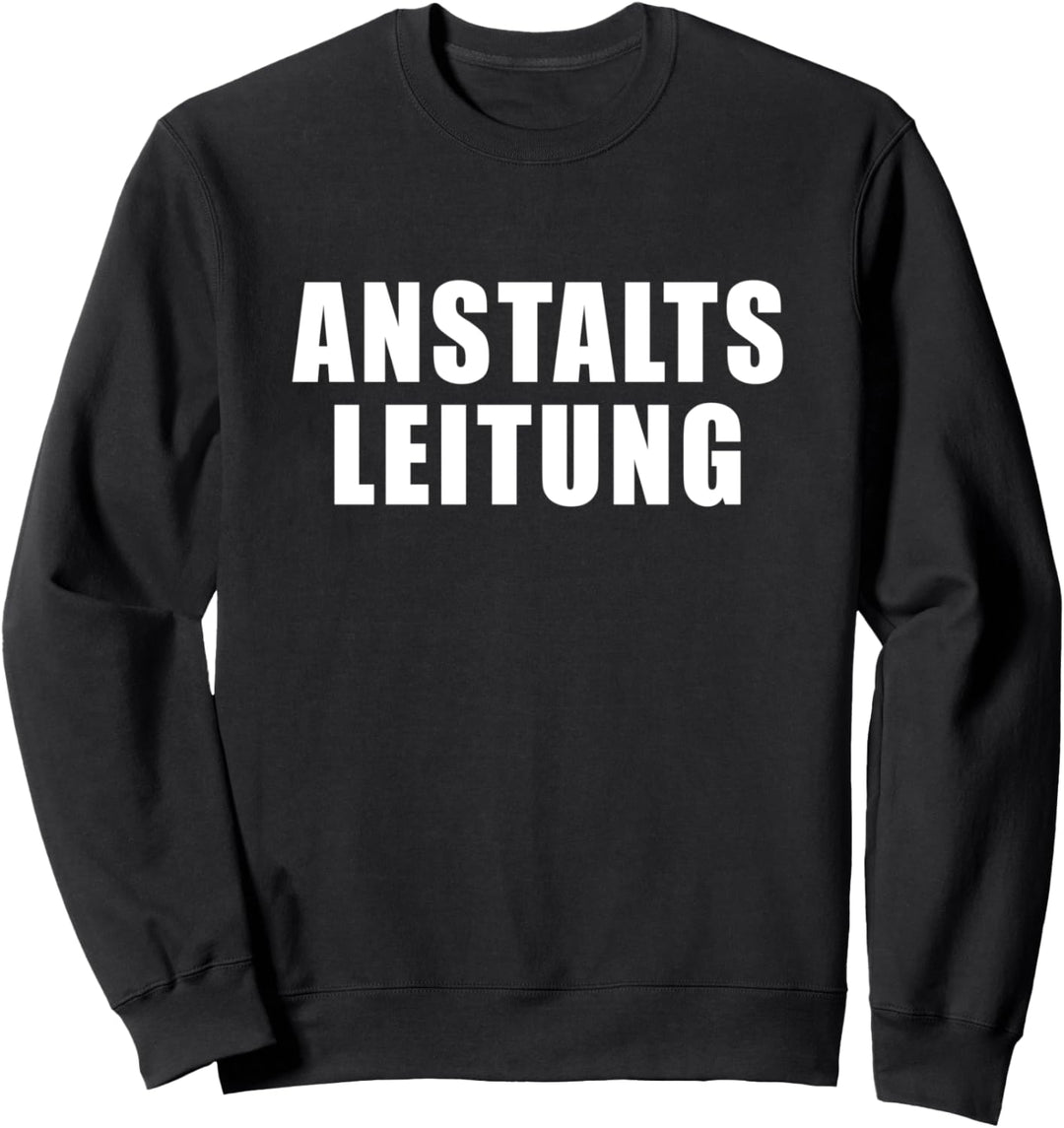 ANSTALTSLEITUNG SPRUCH GESCHENK FÜHRUNGSKRAFT DAMEN HERREN Sweatshirt