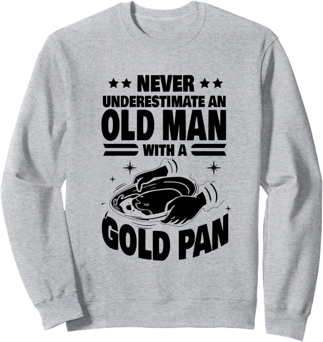 Never Underestimate an Old Man with a Gold Pan Dad Sweatshirt