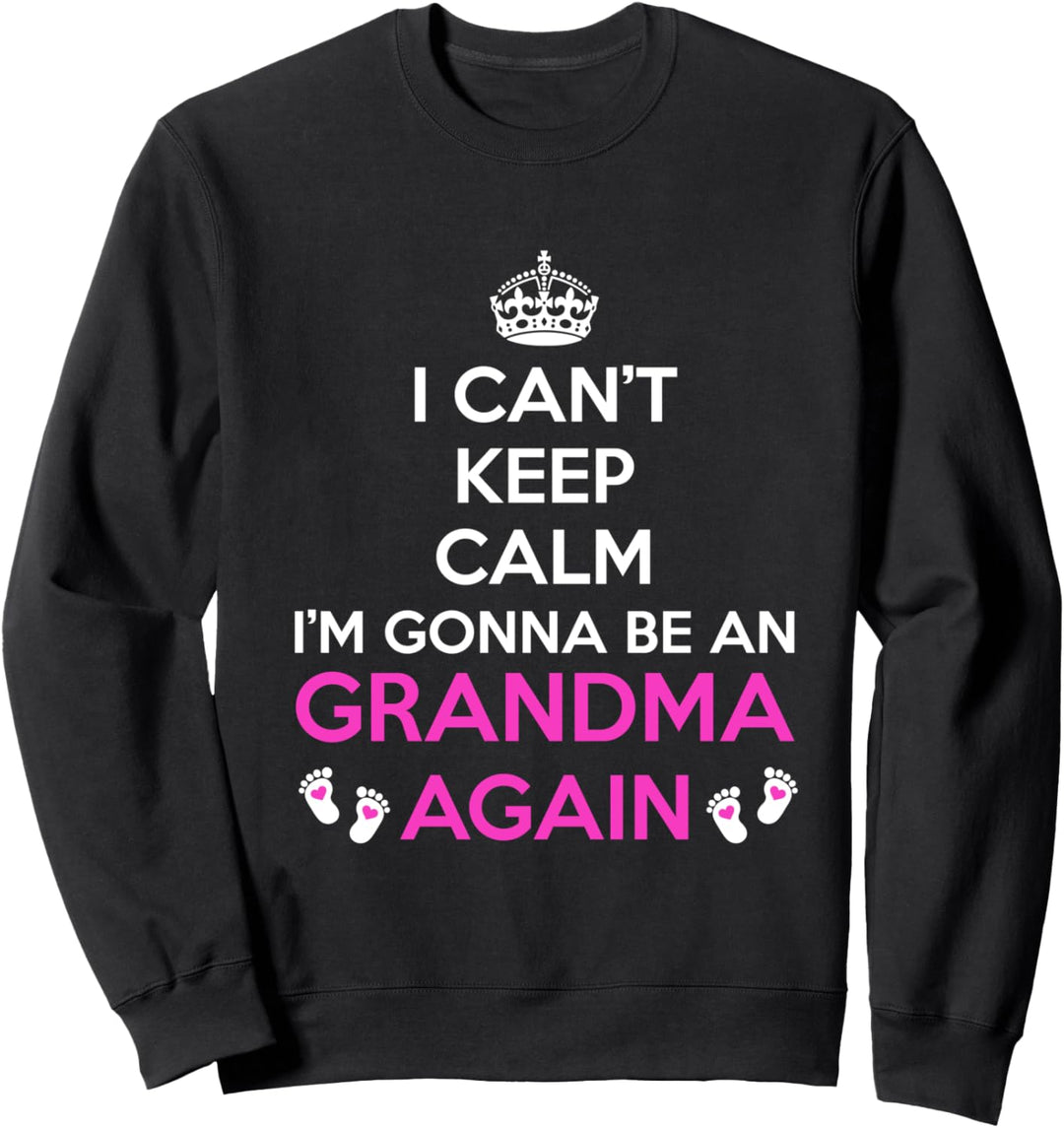 Ich kann nicht ruhig bleiben Ich werde wieder Oma sein Sweatshirt