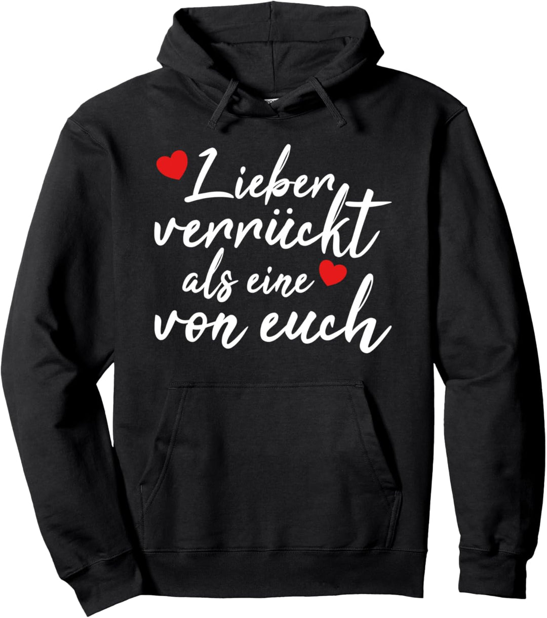 Lieber verrückt als eine von euch Pullover Hoodie
