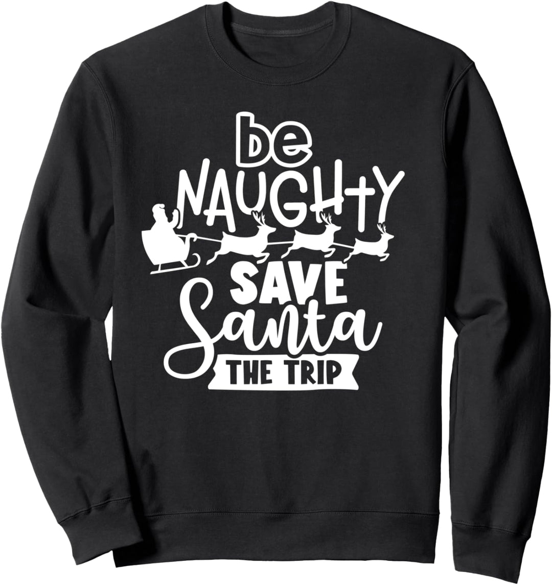 Sei ungezogen Rette den Weihnachtsmann Die Reise Lustige Weihnachten Sweatshirt