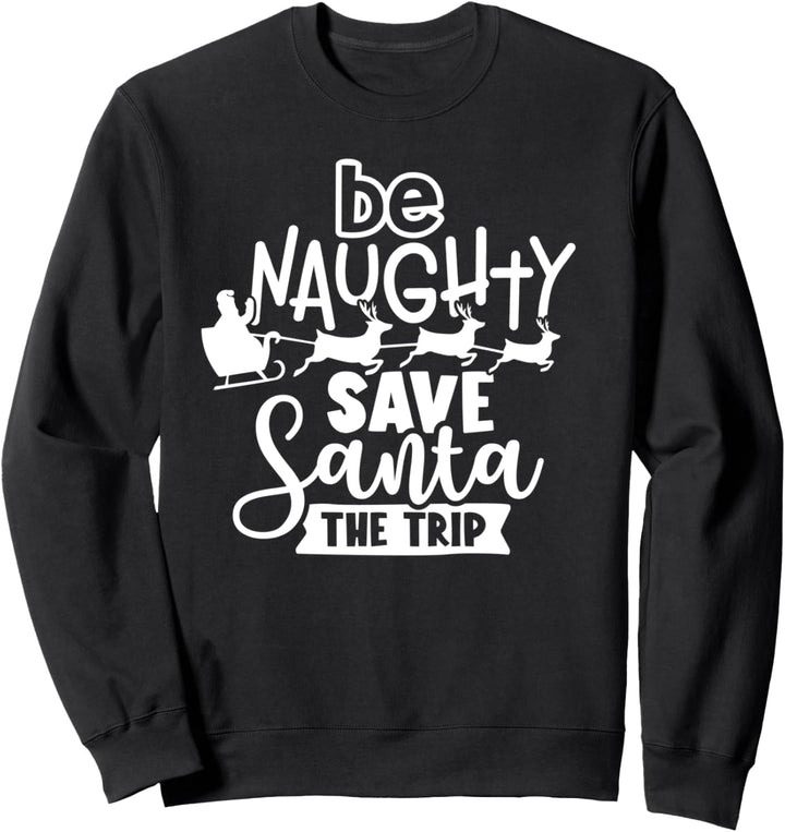 Sei ungezogen Rette den Weihnachtsmann Die Reise Lustige Weihnachten Sweatshirt