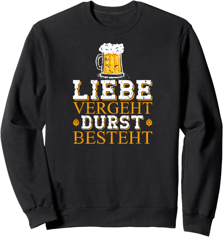 Liebe Vergeht Durst Besteht Sarkastisches Sprüche Bier Sweatshirt
