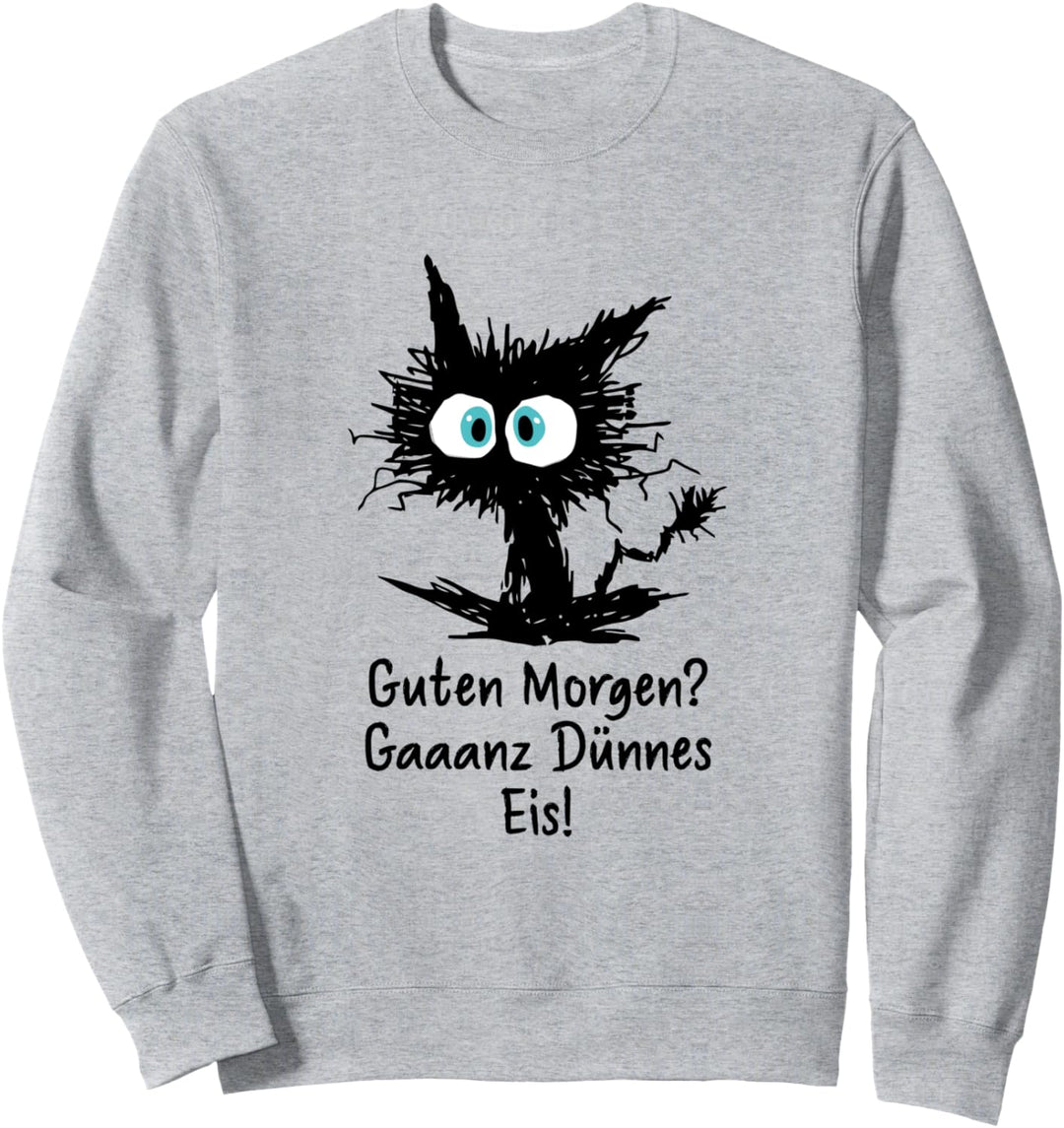 Guten Morgen Ganz Dünnes Eis Lustiger Spruch Job Beruf Katze Sweatshirt