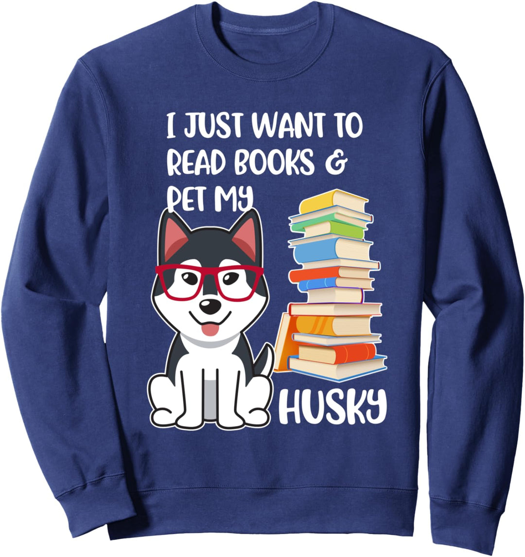 I Just Want to Read Books and Pet My Husky Dog Sweatshirt