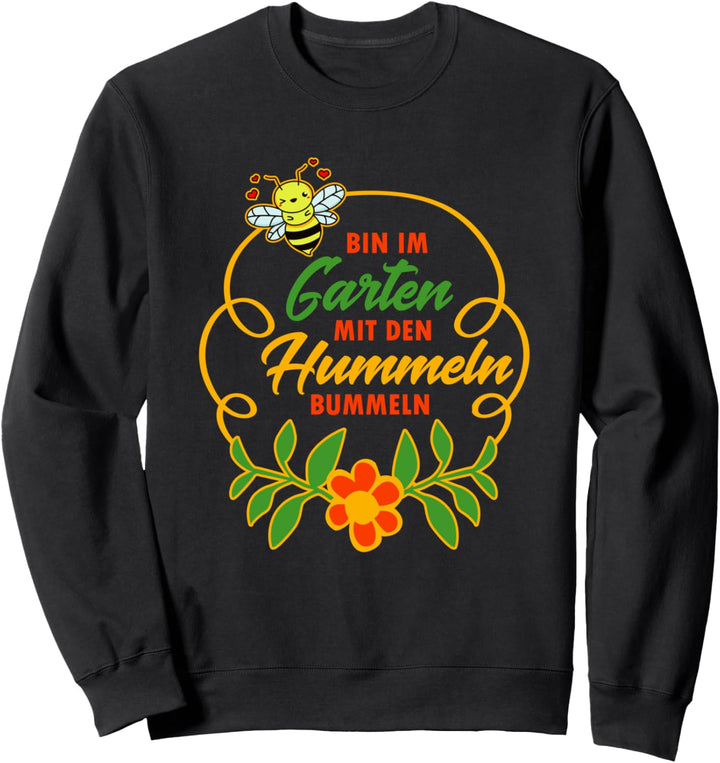 Bin im Garten - mit den Hummeln bummeln Sweatshirt