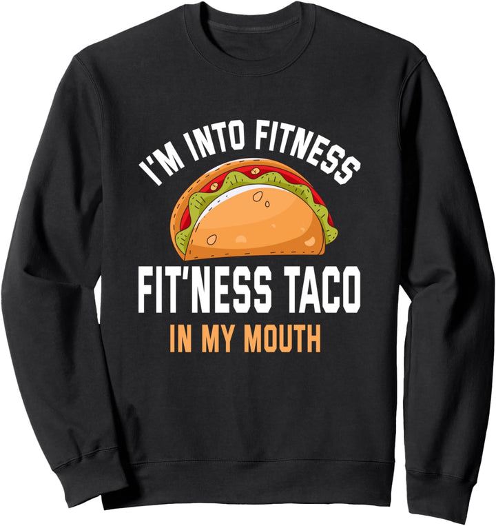Fitness Taco in My Mouth Taco Lover Gym Sweatshirt