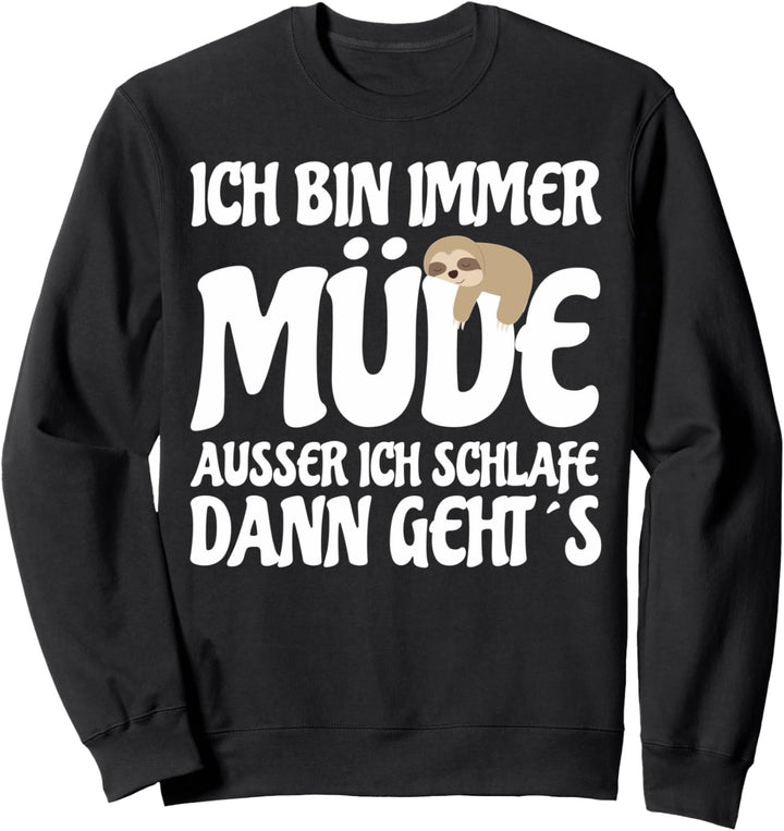 Ich Bin Immer Müde Ausser Ich Schlafe Dann Geht Es Sweatshirt