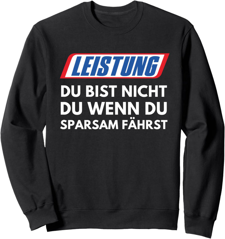 Leistung Du Bist Nicht Du Wenn Du Sparsam Fährst Auto Tuning Sweatshirt