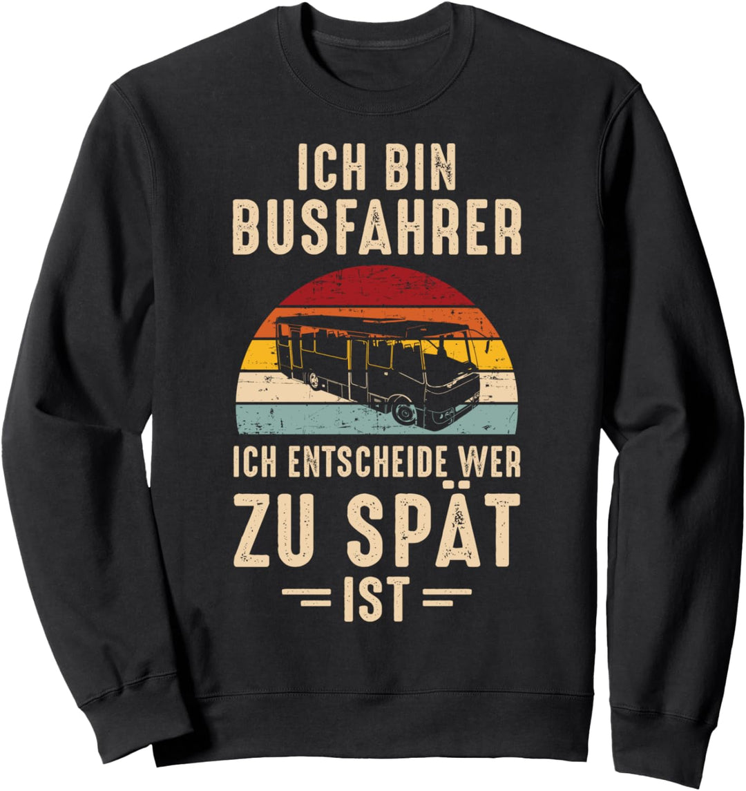 Ich bin Busfahrer ich entscheide wer zu spät ist Sweatshirt