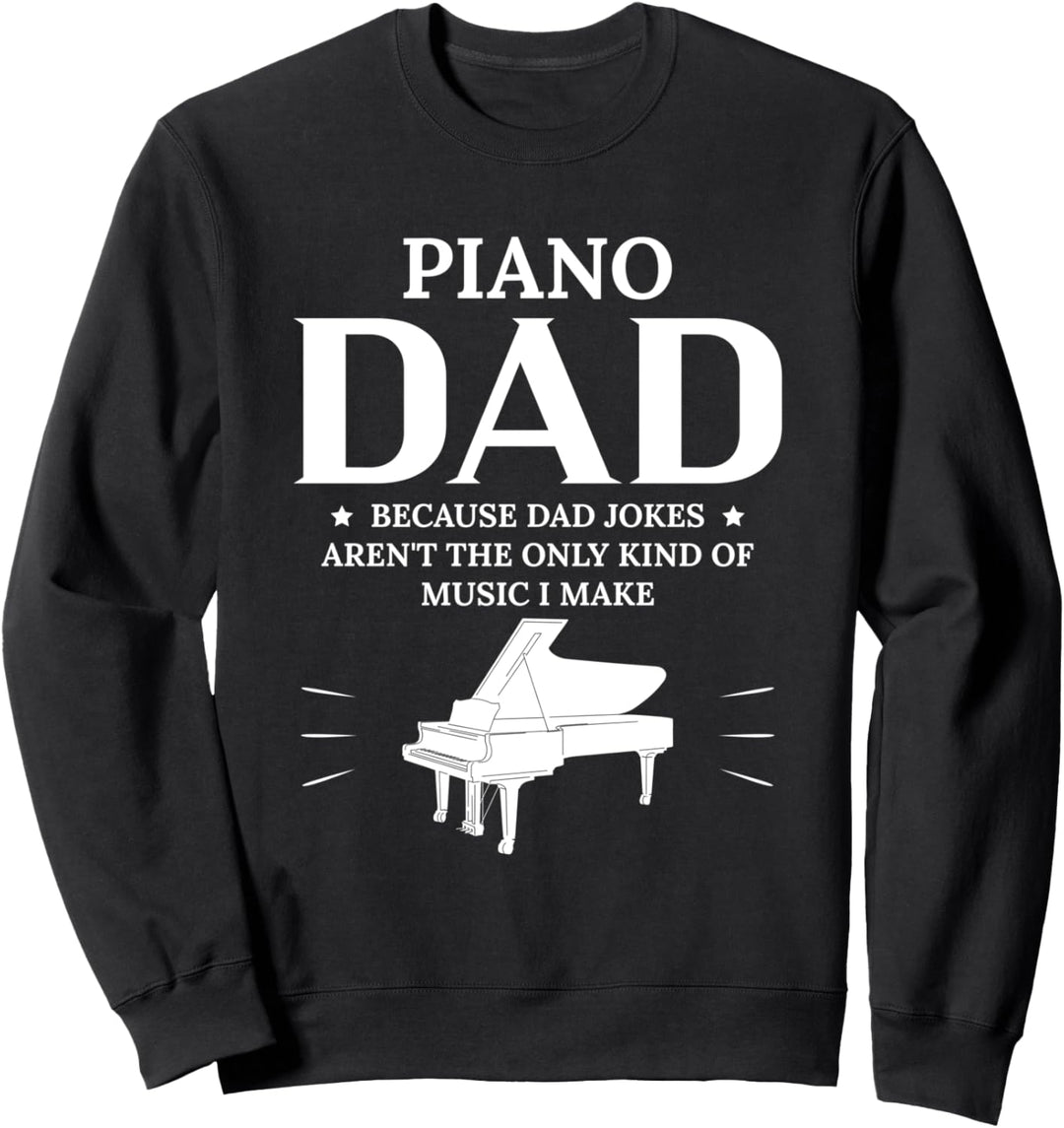 Piano Dad Because Dad Jokes Arent The Only Kind Of… Sweatshirt