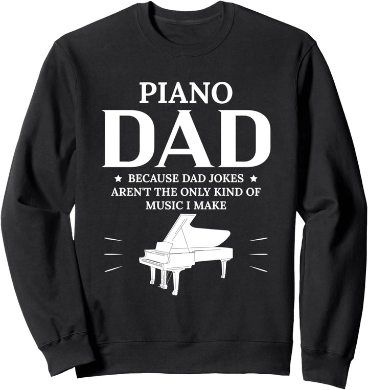 Piano Dad Because Dad Jokes Arent The Only Kind Of… Sweatshirt