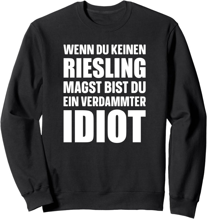 Wenn du keinen Riesling magst, bist du ein verdammter Idiot! Sweatshirt