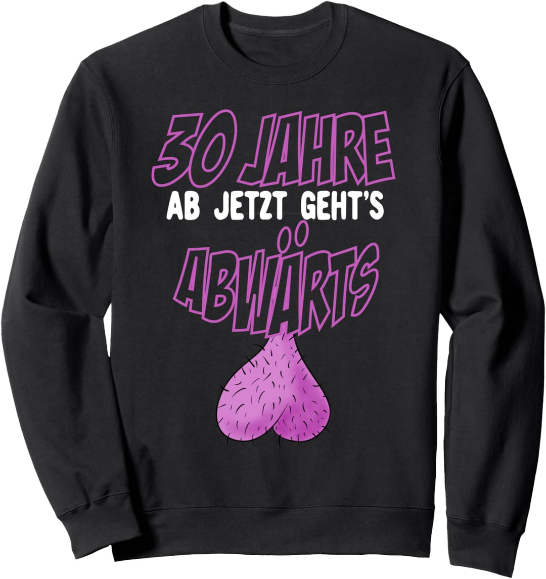 Lustiges Herren 30. Geburtstag Ab nun geht's abwärts Spass Sweatshirt