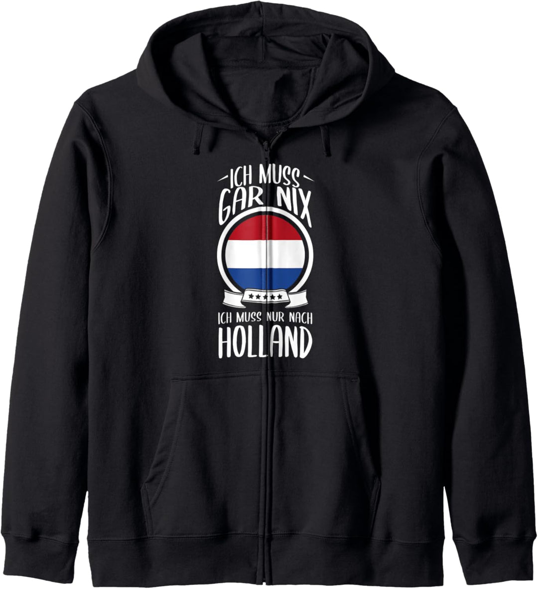 Ich Muss Gar Nix Ich Muss Nur Nach Holland Niederlande Kapuzenjacke