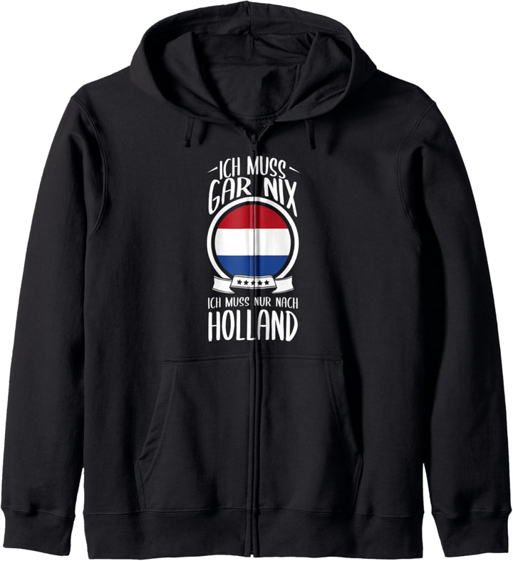 Ich Muss Gar Nix Ich Muss Nur Nach Holland Niederlande Kapuzenjacke
