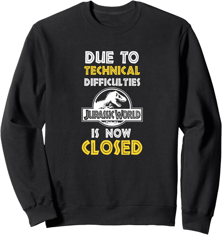 Jurassic World Due To Technical Difficulties Park Is Closed Sweatshirt