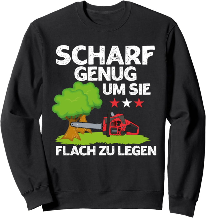 Scharf Genug Um Sie Flachzulegen | Kettensäge Holzfäller Sweatshirt