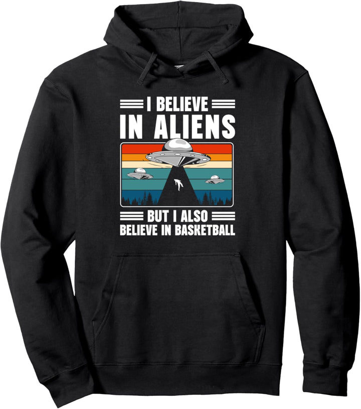 I Do Believe In Aliens But I Also Believe In Basketball Pullover Hoodie