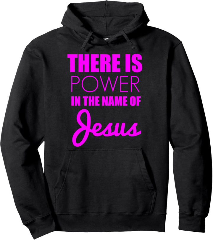 There is Power in The Name of Jesus - Christian Faith Quote Pullover Hoodie