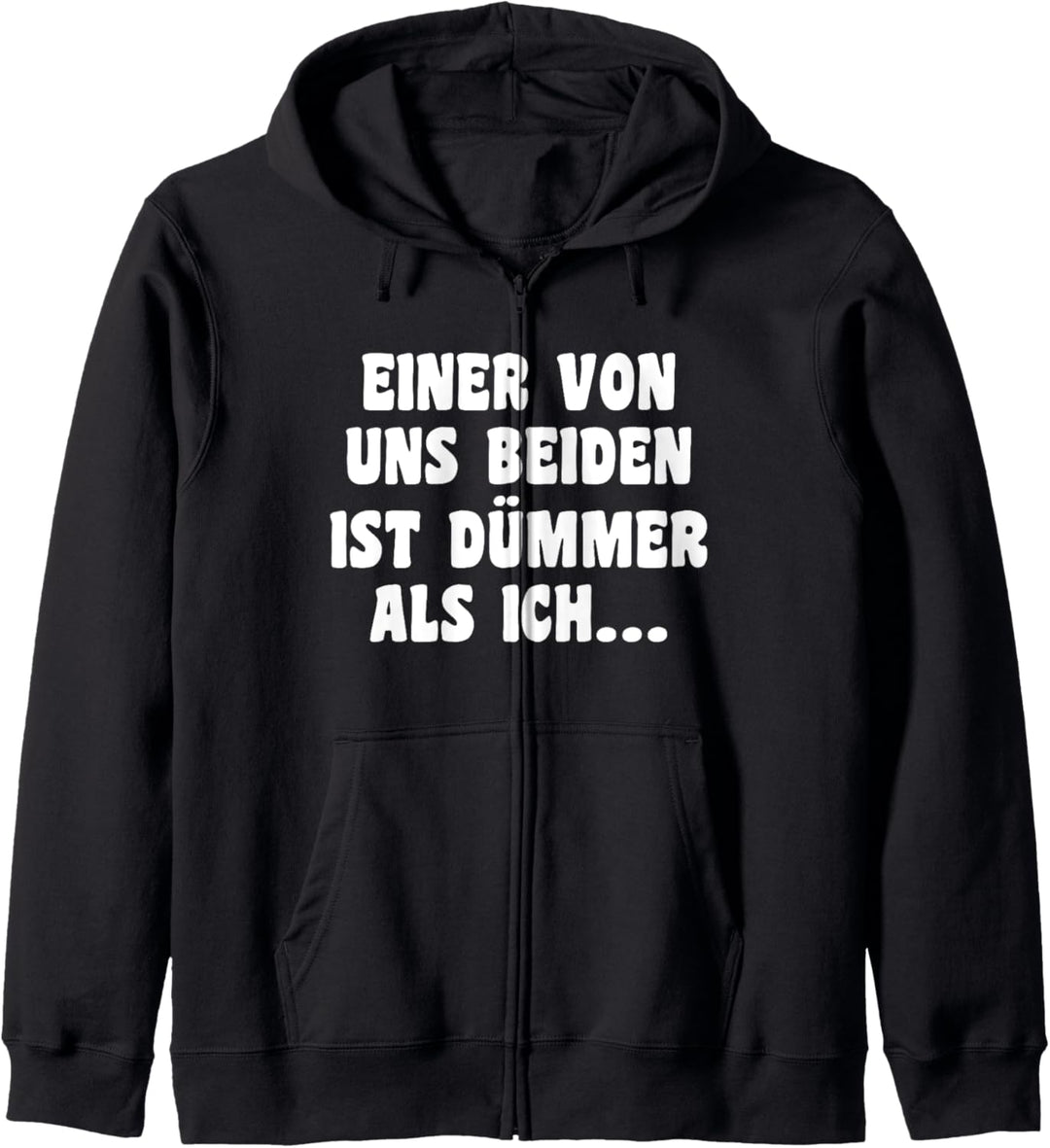 Einer Von Uns Beiden Ist Dümmer Als Ich Spruch Kapuzenjacke