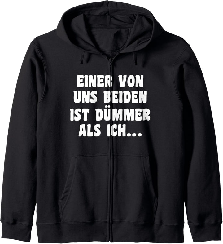 Einer Von Uns Beiden Ist Dümmer Als Ich Spruch Kapuzenjacke