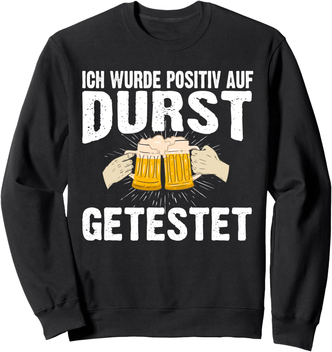 Ich wurde positiv auf Durst getestet Lustig Feier Spruch Sweatshirt