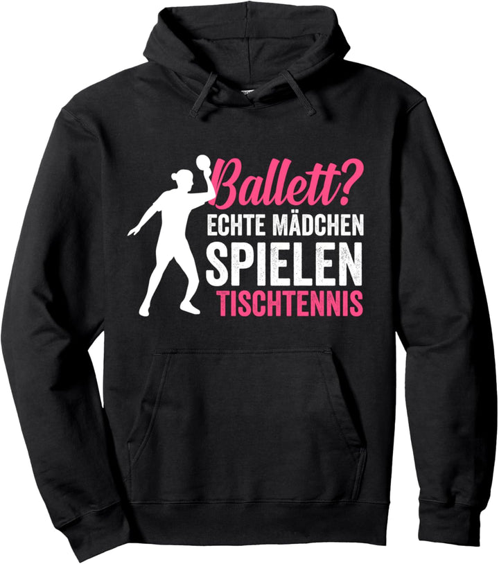 Ballett? echte Mädchen spielen Tischtennis Sportlerin Pullover Hoodie