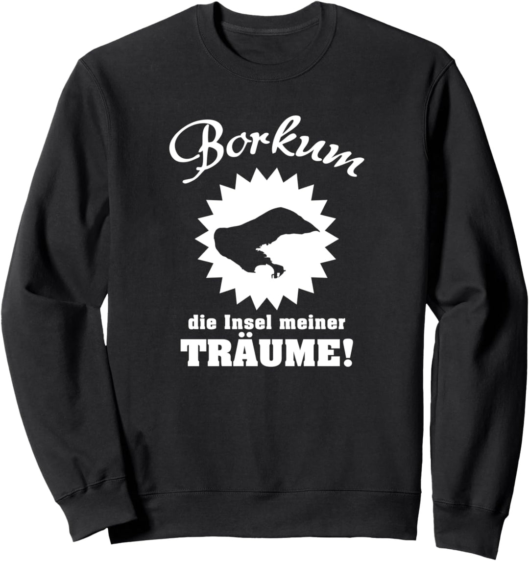 Borkum Die Insel meiner Träume Norden Urlaub Sweatshirt