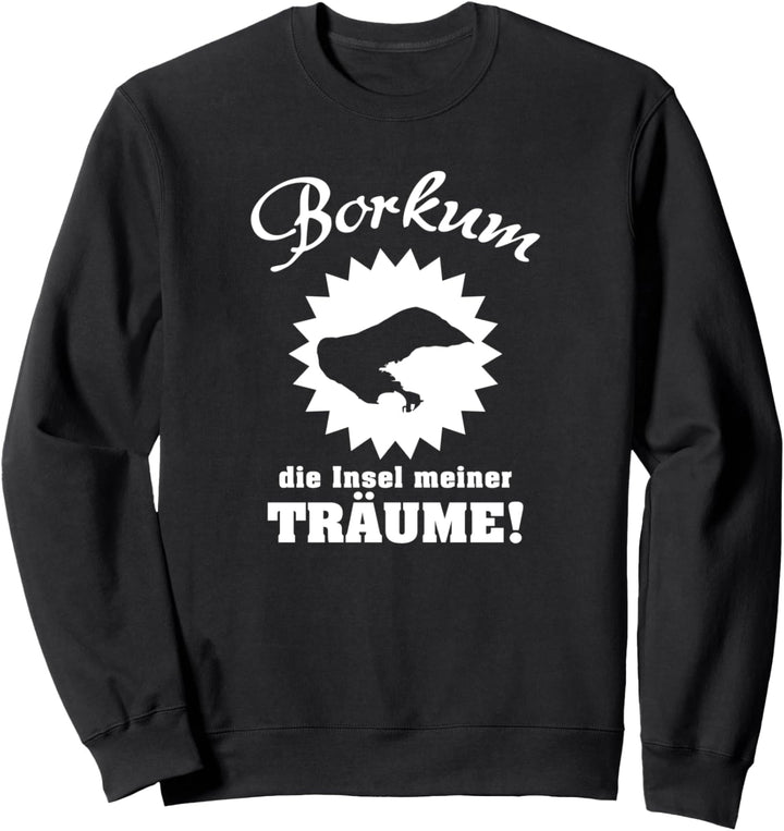 Borkum Die Insel meiner Träume Norden Urlaub Sweatshirt