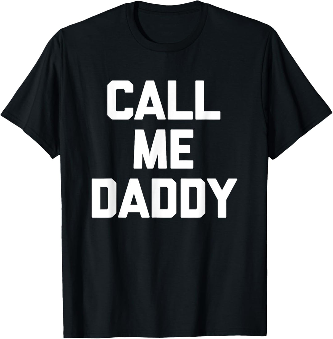 Call Me Daddy – lustiger Spruch sarkastisch Neuheit niedlich cool T-Shirt