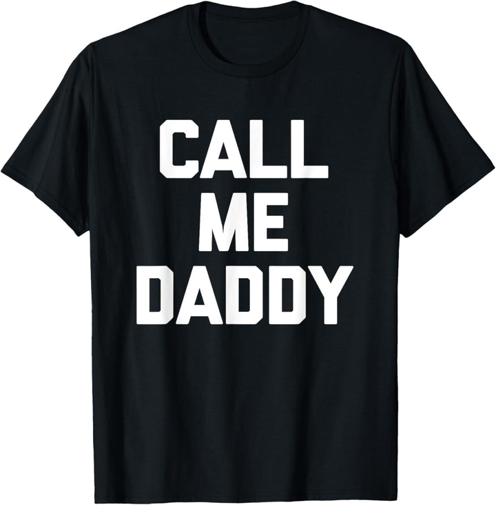 Call Me Daddy – lustiger Spruch sarkastisch Neuheit niedlich cool T-Shirt