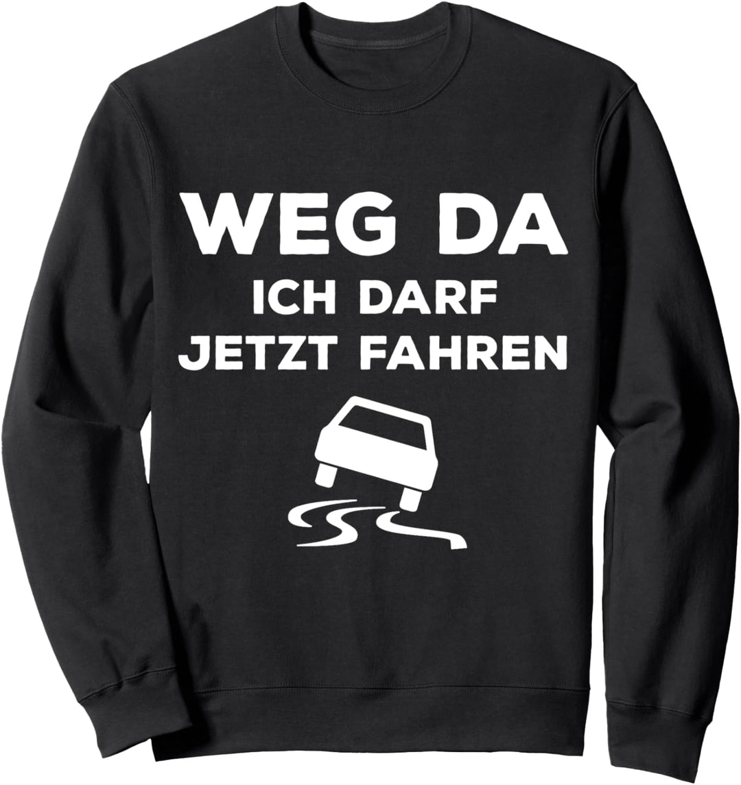 Führerschein bestanden Weg da! Ich darf jetzt fahren Spruch Sweatshirt